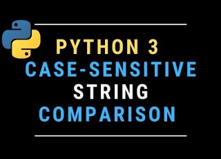 Comparing Case Sensitive Strings In Python Learn String Methods Ascii And Encoding TUTORIAL