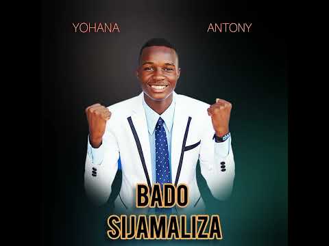 BADO SIJAMALIZA By Yohana Antony Official Music Audio