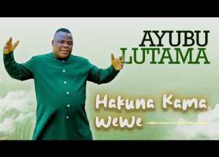  Ayubu Lutama Hakuna Kama Wewe Official Audio 0768231313