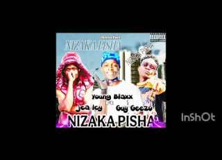 NIZAKA PISHA YOUNG BLAXX FT JEA ICY X GUY GEEZO PROD BY SASASA RECORDS
