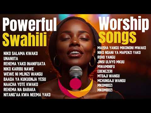 POWERFUL SWAHILI WORSHIP SONG Non Stop Worship Prayer Mix
