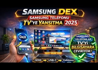  Samsung DEX Samsung Telefonu TV Ye Yansıtma 2025 Samsung Telefonlar TV Yi Bilgisayara Çeviriyor