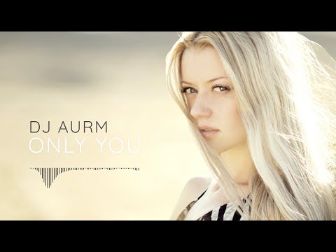 DJ AURM Only You Emotional Romantic Music Chill Vibes
