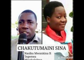 CHAKUTUMAINI SINA By Nasibu Mwankina Ft Tegemea Mwakalukwa