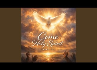 Come Holy Spirit I Need You