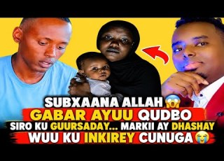  SUBXANA ALLAH GABAR AYU QUDBO SIRO KU GURSADAY MARKI AY UUR QADEY AY DHASHAY WU KU INKIREY CUNUGA