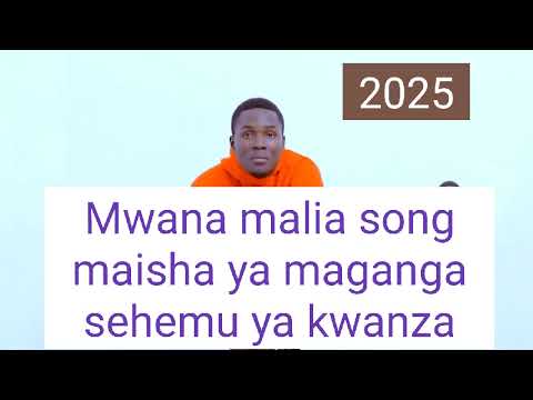 Mwana Malia Maisha Ya Maganga Sehemu Ya Kwanza 0629917552