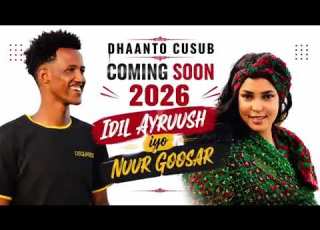 Idil Ayruush Iyo Nuur Goosaar Dhaanto Cusub 2026