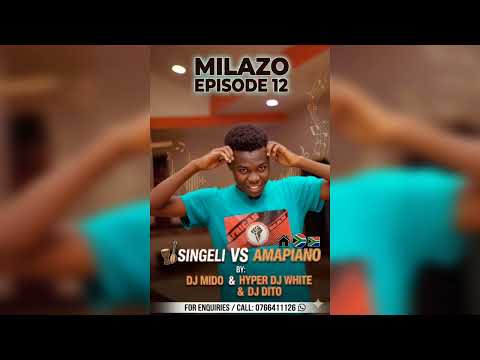 Milazo Episode 12 Singeli Vs Amapiano By Djmido And Hyper Dj White And Dj Dito