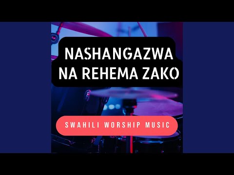 Nashangazwa Na Rehema Zako Swahili Worship Music
