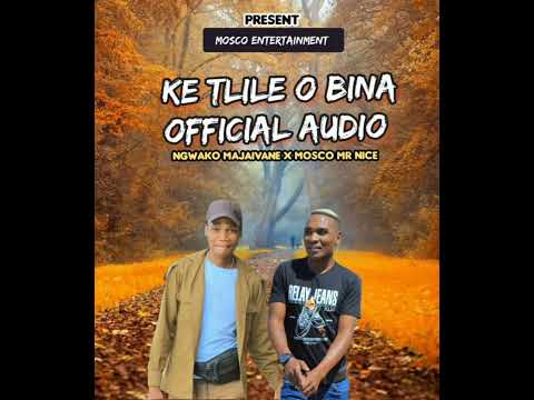 Mosco Mr Nice Ketlile O Bina Ft Ngwako Majaivane Official Audio