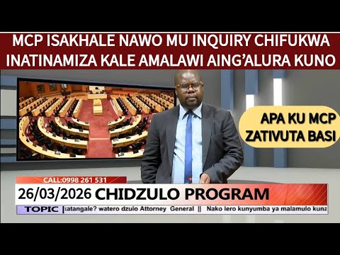 MCP ISAKHALE NAWO MU CHIKANGAWA INQUIRY CHIFUKWA INATINAMIZA KALE AMALAWI AING ALURA Chidzuro MCP ISAKHALE NAWO MU CHIKANGAWA INQUIRY CHIFUKWA INATINAMIZA KALE AMALAWI AING ALURA Chidzuro
