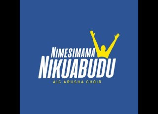 AIC Arusha Choir Nimesimama Nikuabudu Official Audio
