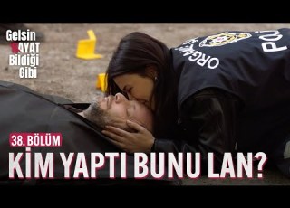 Kim Yaptı Bunu Lan Gelsin Hayat Bildiği Gibi 38 Bölüm