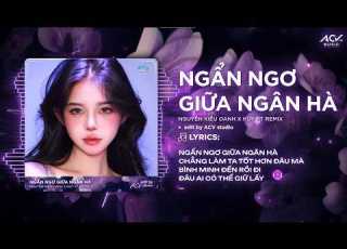  Ngẩn Ngơ Giữa Ngân Hà Remix Nguyễn Kiều Oanh X Huy PT Ngẩn Ngơ Giữa Ngân Hà Chẳng Làm Ta Tốt Hơn