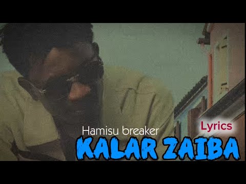 Sabuwar Wakar HAMISU BREAKER KALAR ZAIBA Lyrics 2026 Sabuwar Wakar HAMISU BREAKER KALAR ZAIBA Lyrics 2026