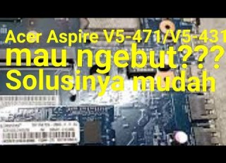  What Can Be Upgraded To Make Acer Aspire V5 431 V5 471 Faster Check It Out