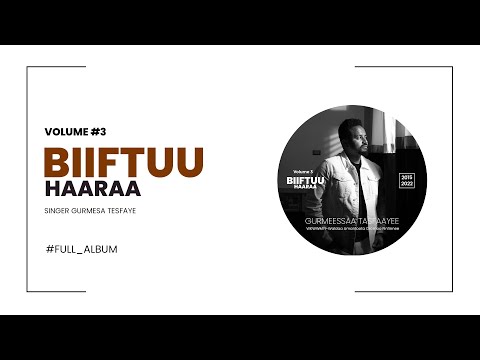 BIIFTUU HAARAA Full Album 2022 Gurmesa Tesfaye