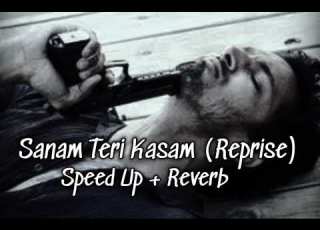  Sanam Teri Kasam Reprise Speed Up Reverb