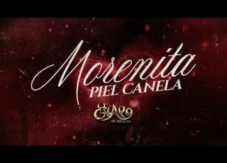 El Chapo De Sinaloa Morenita Piel Canela Video Lyrics