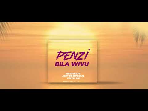 PENZI BILA WIVU KIBE MIKE FT ABBY DE SUPERGAL FEAT FLAIN