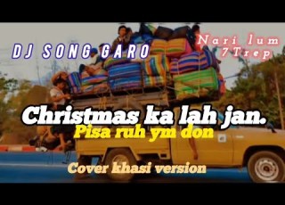 Christmas Ka Lah Jan Pisa Ruh Ym Don Cover Version Khasi Bosti Jabole Time Ahishe NARI LUM 7TREP