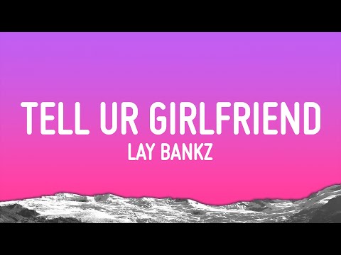 Lay Bankz Tell Ur Girlfriend Lyrics