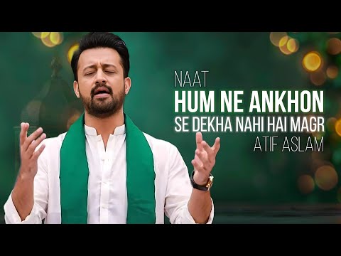 Naat Hum Ne Ankhon Se Dekha Nahi Hai Magar Atif Aslam Ai Vocals Ramdan Special