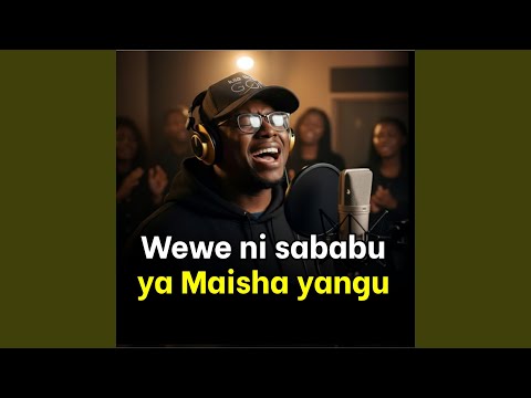 Wewe Ni Sababu Ya Maisha Yangu