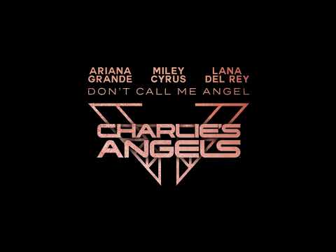 Don T Call Me Angel Charlie S Angels With Ariana Grande Miley Cyrus Lana Del Rey Audio