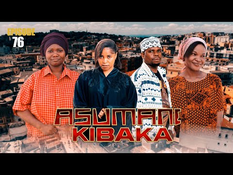ASUMANI KIBAKA Ep 76