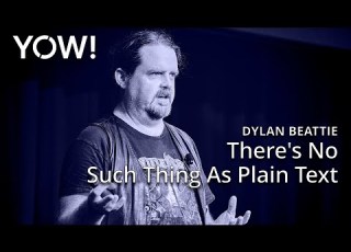 There S No Such Thing As Plain Text Dylan Beattie YOW 2023