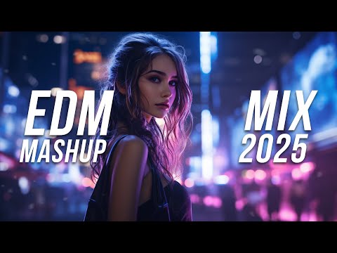 EDM Mashup Mix 2025 Best Mashups Remixes Of Popular Songs Electro House Music