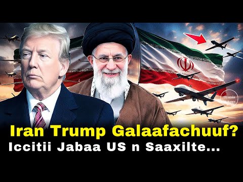 Iran Trump Galaafachuufi Iccitii Jabaa US N Saaxilte
