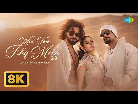 Mai Tere Ishq Mein 2 0 8K Video Danish Alfaaz Bohemia Isha Malviya Latest Hindi Song 2026