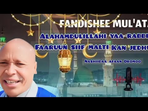 Nashiidaa Fandishee Mullataa Alahamdulillahi Yaa Rabbi Faaruun Siif Malti Kan Jedhu Nashiidaa Fandishee Mullataa Alahamdulillahi Yaa Rabbi Faaruun Siif Malti Kan Jedhu