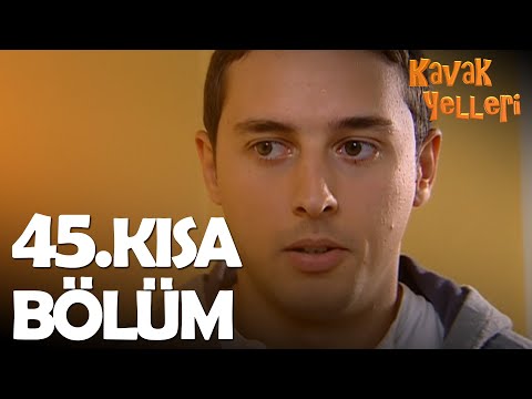 Kavak Yelleri 45 Kısa Bölüm