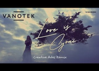  Vanotek Love Is Gone Creative Ades Remix