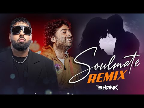 Soulmate Love Mix Badshah X Arijit Singh DJ SHANK