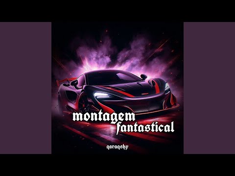 MONTAGEM FANTASTICAL Super Slowed