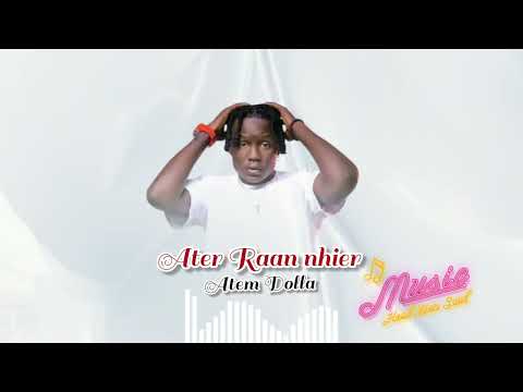 Ater Raan Nhier By Atem Dolla New Song South Sudan Music 2025 2026
