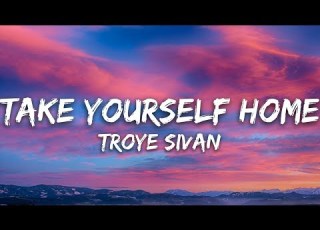  Troye Sivan Take Yourself Home Lyrics
