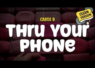 Cardi B Thru Your Phone Clean Lyrics