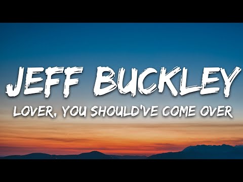 Jeff Buckley Lover You Should Ve Come Over Lyrics
