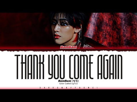 BamBam Thank You Come Again Lyrics 뱀뱀 Thank You Come Again 가사 Color Coded Eng ShadowByYoongi BamBam Thank You Come Again Lyrics 뱀뱀 Thank You Come Again 가사 Color Coded Eng ShadowByYoongi