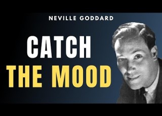 Neville Goddard Catch The Mood Best Method