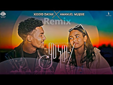 Xiddig Dayax Mnew Ft Aman Mussie Remix By Nataniiumusic 2024 Ethiopian Remix Music
