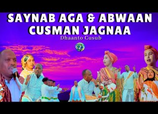  Dhaanto Cusub Saynab Aga Abwaan Cusman Jagna Muqaalo Hore 2025