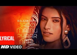 Jado Mainu Pyaar Naal Jaan Jaan Kehnda Hai Lyrical Punjabi Song Balkar Sidhu