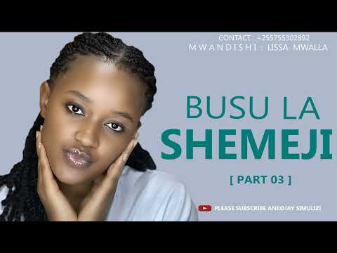 BUSU LA SHEMEJI PART 03 SIMULIZI YA MAPENZI BUSU LA SHEMEJI PART 03 SIMULIZI YA MAPENZI